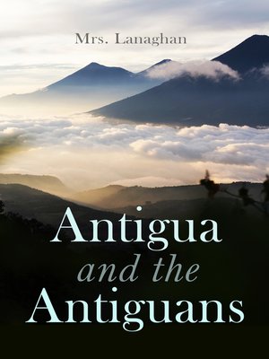 cover image of Antigua and the Antiguans (Volume 1&2)